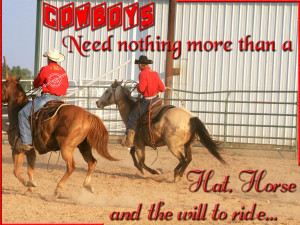 Cowboys need nothing more than a hat, horse...