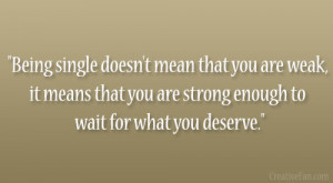 ... you are weak, it means that you are strong enough to wait for what you