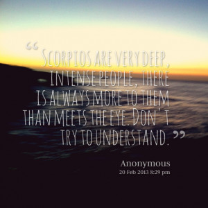 Quotes Picture: scorpios are very deep, intense people, there is ...