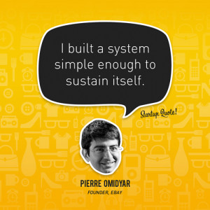 built a system simple enough to sustain itself.- Pierre Omidyar