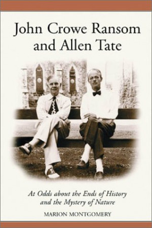 John Crowe Ransom and Allen Tate: At Odds About the Ends of History ...