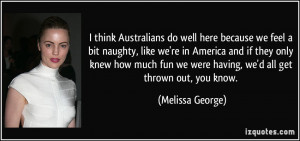 think Australians do well here because we feel a bit naughty, like ...
