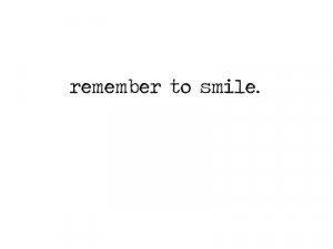 Remember to smile…