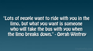 ... take the bus with you when the limo breaks down.” – Oprah Winfrey