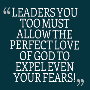 Quotes Picture: leaders you too must allow the perfect love of god to ...