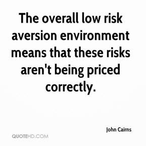 The overall low risk aversion environment means that these risks aren ...