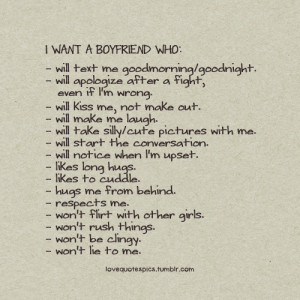 want a boyfriend who:- will text me goodmorning/goodnight.- will ...