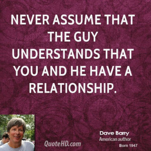 Never assume that the guy understands that you and he have a ...
