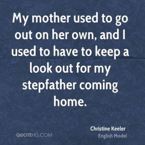 Christine Keeler - My mother used to go out on her own, and I used to ...