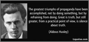 The greatest triumphs of propaganda have been accomplished, not by ...