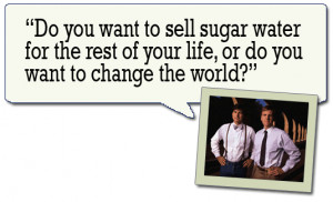 12. Steve Jobs, founder of Apple, to Pepsi CEO John Sculley: