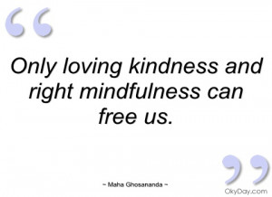 only loving kindness and right mindfulness maha ghosananda