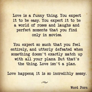 plan. Love happens; it is so incredibly messy. #WordPorn #Quote ...