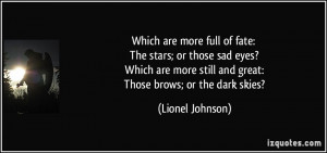 Which are more full of fate: The stars; or those sad eyes? Which are ...