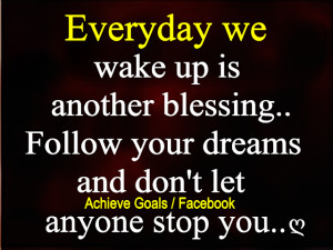 Everyday we wake up is another blessing...