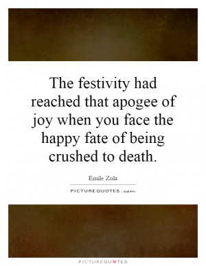 The festivity had reached that apogee of joy when you face the happy ...