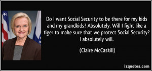 Do I want Social Security to be there for my kids and my grandkids ...