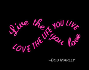 Live the Life You Love, Love the Life You Live
