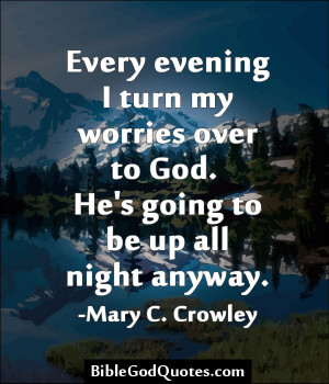 ... Turn My Worries Over To God, He’s Going To Be Up All Night Anyway