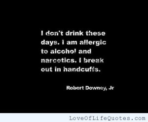 Robery Downey Jr Quote on Alcohol and Drugs - http://www ...