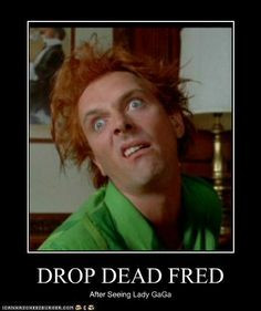 drop dead Fred