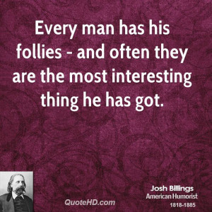 Every man has his follies - and often they are the most interesting ...