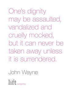 One's dignity may be assaulted, vandalized and cruelly mocked, but it ...
