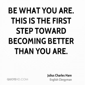 Be what you are. This is the first step toward becoming better than ...