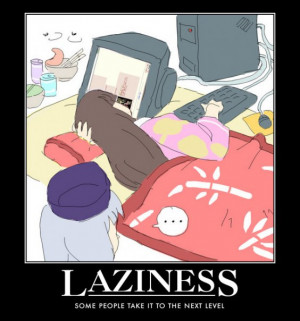 Extreme Laziness