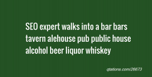 quote of the day SEO expert walks into a bar bars tavern alehouse pub