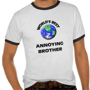 worlds_best_annoying_brother_tees-r2557fb7974cf409bb019f5030deec796 ...