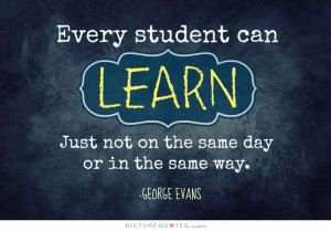 ... learn, just not on the same day or in the same way Picture Quote #1