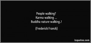 People walking? Karma walking … Buddha nature walking..! - Frederick ...