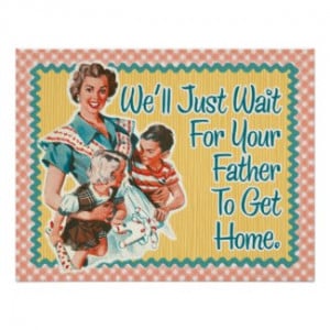 We’ll Just Wait For Your Father, Retro Housewife P by Whatsbuzzin