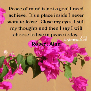 Peace of mind is not a goal I need achieve. It’s a place inside I ...