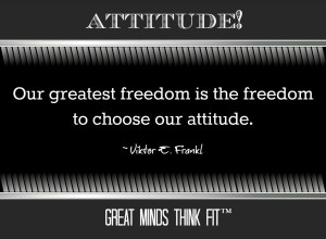 ... freedom is the freedom to choose our attitude.