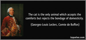 ... the bondage of domesticity. - Georges-Louis Leclerc, Comte de Buffon