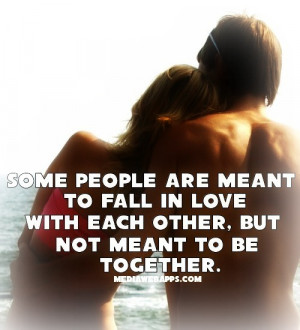 ... people are meant to fall in love with each other but not meant to be