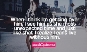 When I think I'm getting over him, I see him at the most unexpected ...