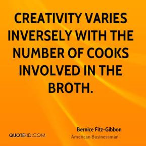 Bernice Fitz-Gibbon - Creativity varies inversely with the number of ...