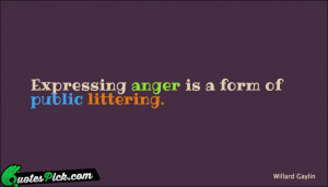 Expressing Anger Is A Form by willard-gaylin Picture Quotes