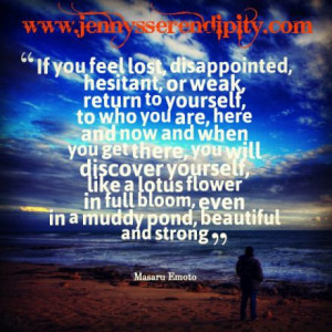 If you feel lost, disappointed, hesitant, or weak, return to yourself ...