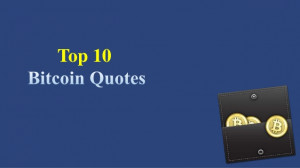 Quotes 1 10 New ~ Top 10 Bitcoin Quotes – The Best Quotations About ...