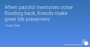 When painful memories come flooding back, friends make great life ...