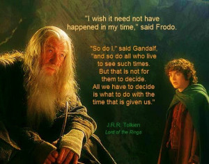 ... Quotes, Time, Favorite Quotes, Hobbit, Gandalf Quotes, Inspiration