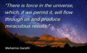 There is force in the universe, which, if we permit it, will flow ...