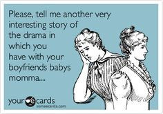 oh the stories of baby momma drama... :)