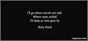 ... are sold Where roses unfold I'll sleep as time goes by - Katy Rose