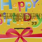 Best 30 amazing birthday quotes,birthday quotes compilation