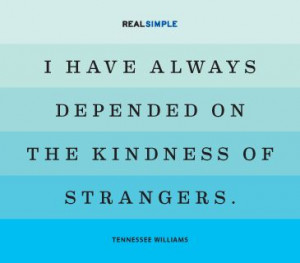 ... depended on the kindness of strangers.